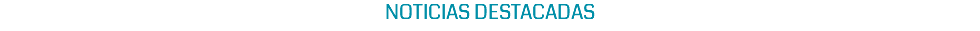 NOTICIAS DESTACADAS